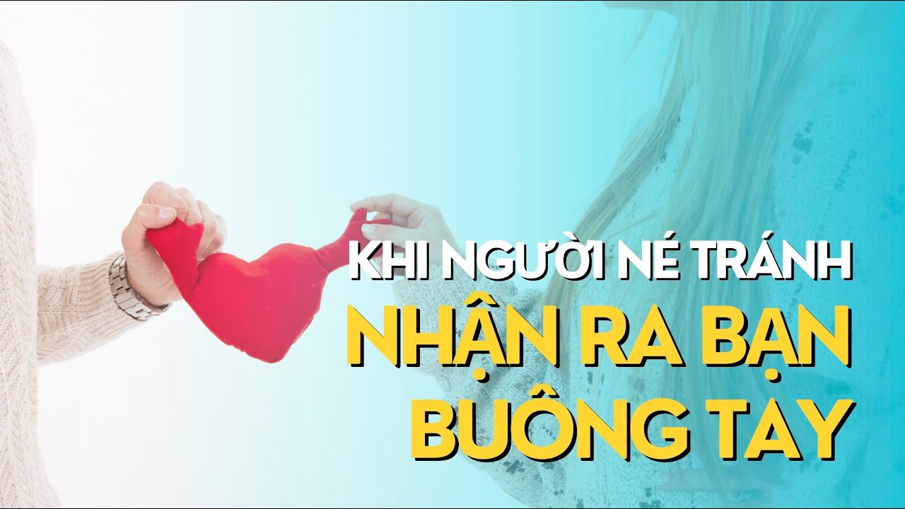 Khi người né tránh nhận ra bạn buông tay