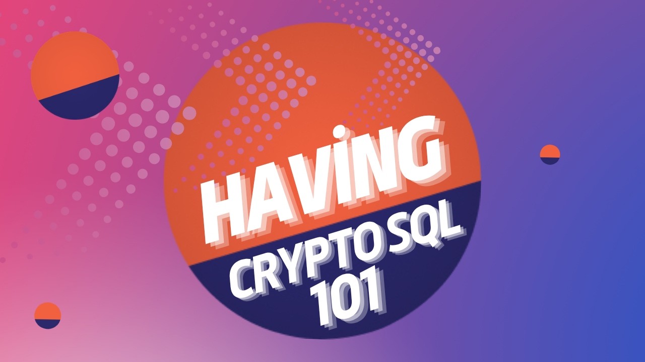 Having | SQL for Blockchain Beginner Tutorial #5