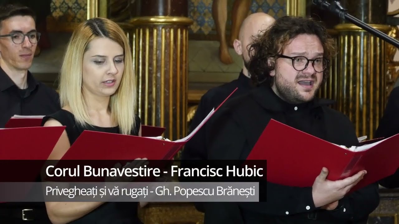 Corul Buna Vestire - Francisc Hubic – Privegheați și vă rugați (Gheorghe Popescu-Brănești)