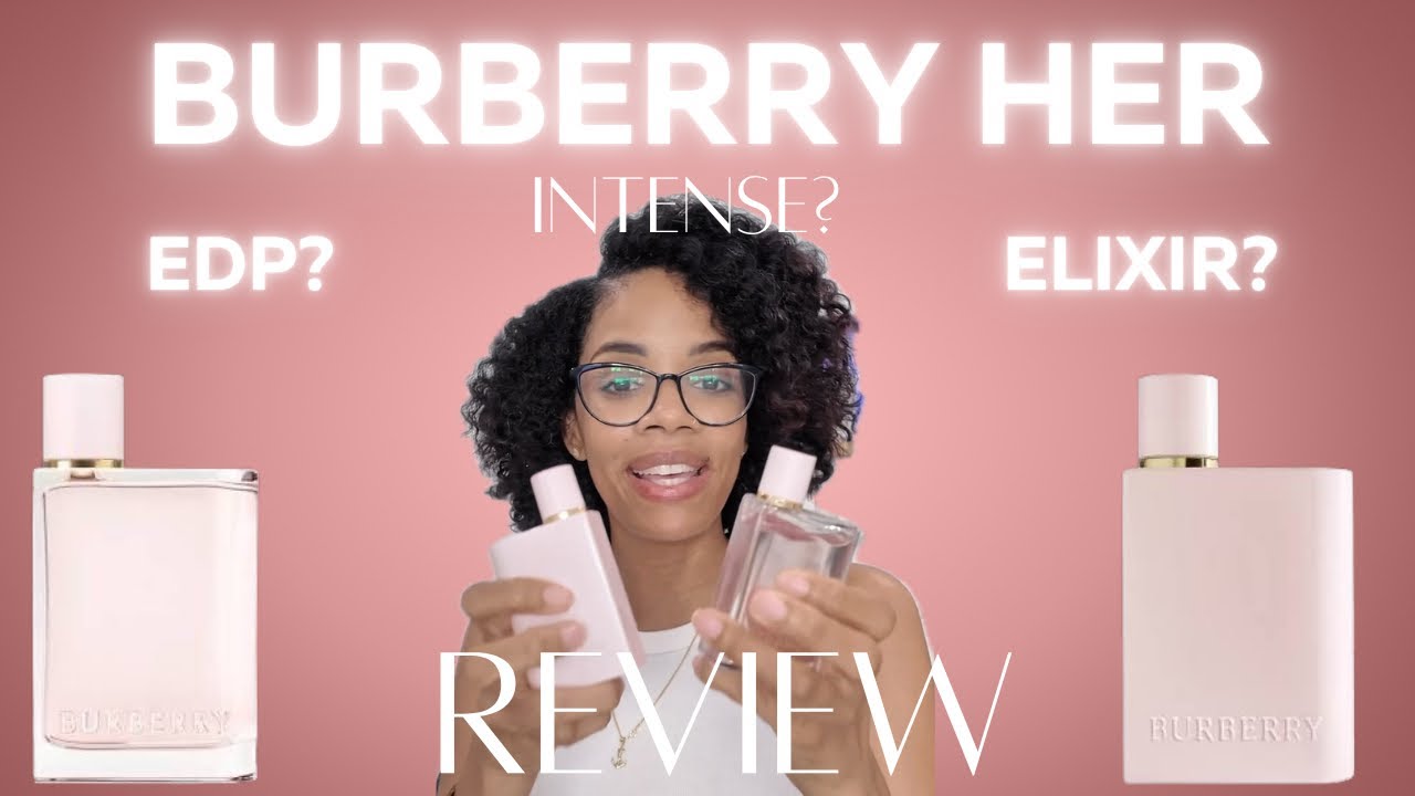 Burberry Her Review | Elixir vs Intense vs Original — Which One Is Worth It?