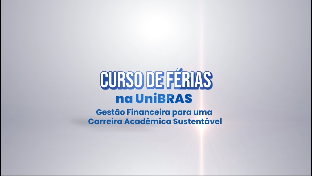 Curso de Férias UniBRAS - Gestão Financeira para uma Carreira Acadêmica Sustentável