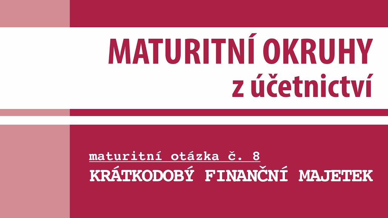 Maturitní otázka č. 8 - KRÁTKODOBÝ FINANČNÍ MAJETEK