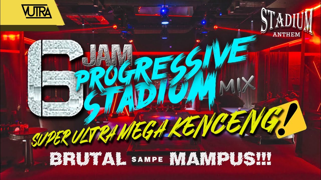 VUTRA - 6 JAM PROGRESSIVE STADIUM 🔊 (SUPER MEGA ULTRA KENCENG BRUTAL MAMPUS !!!) 👑