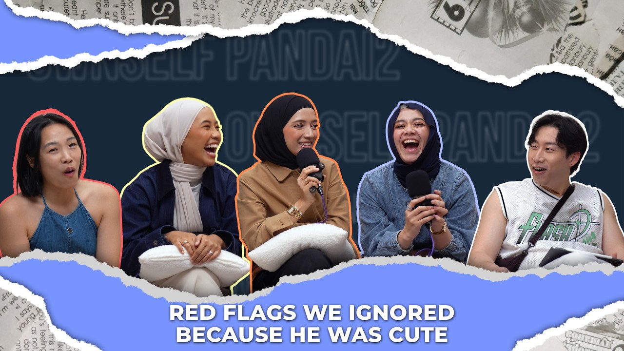 RED FLAGS WE IGNORED BECAUSE HE WAS CUTE | Ownself Pandai Pandai Ep 14 (ft Aida, Marlissa & Nasuha)