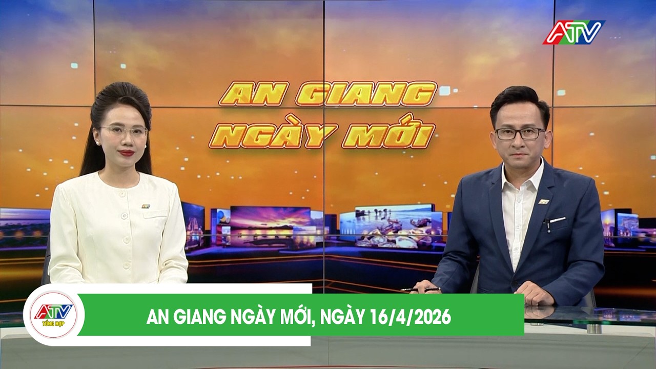 AN GIANG NEW DAY, APRIL 16, 2026 | ATV GENERAL