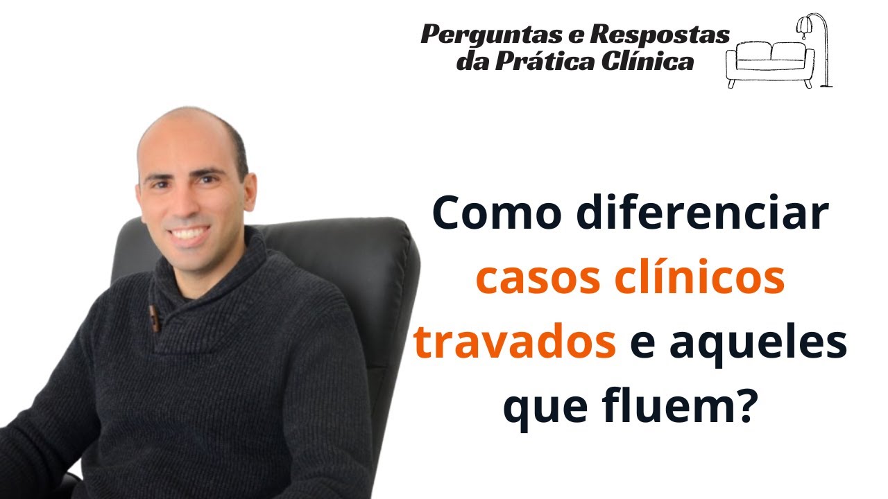 Como diferenciar um caso clínico travado de um que está fluindo?