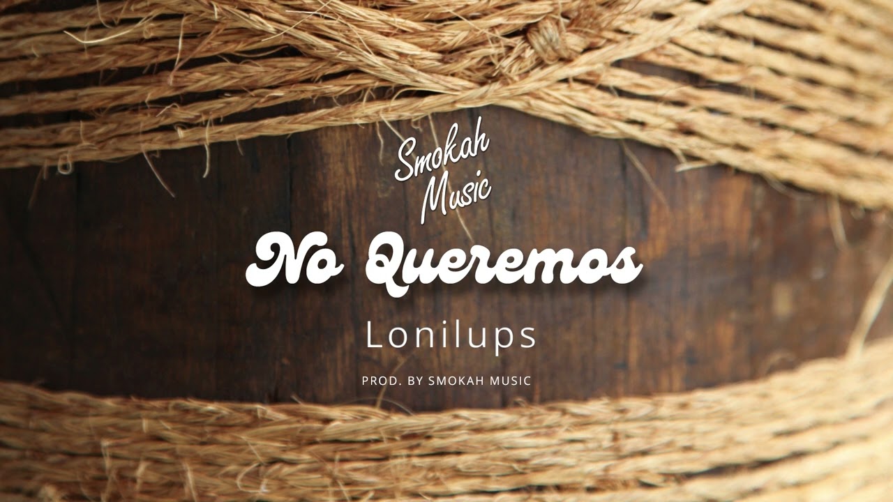 Lonilups - No Queremos  (Samoa Riddim)