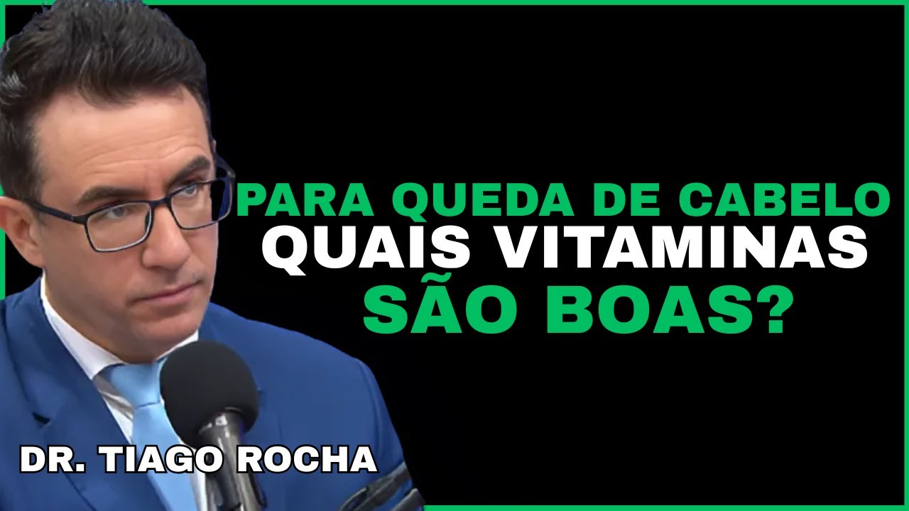Dr. Tiago Rocha - PARA QUEDA DE CABELO QUAIS VITAMINAS S&Atilde;O BOAS ?