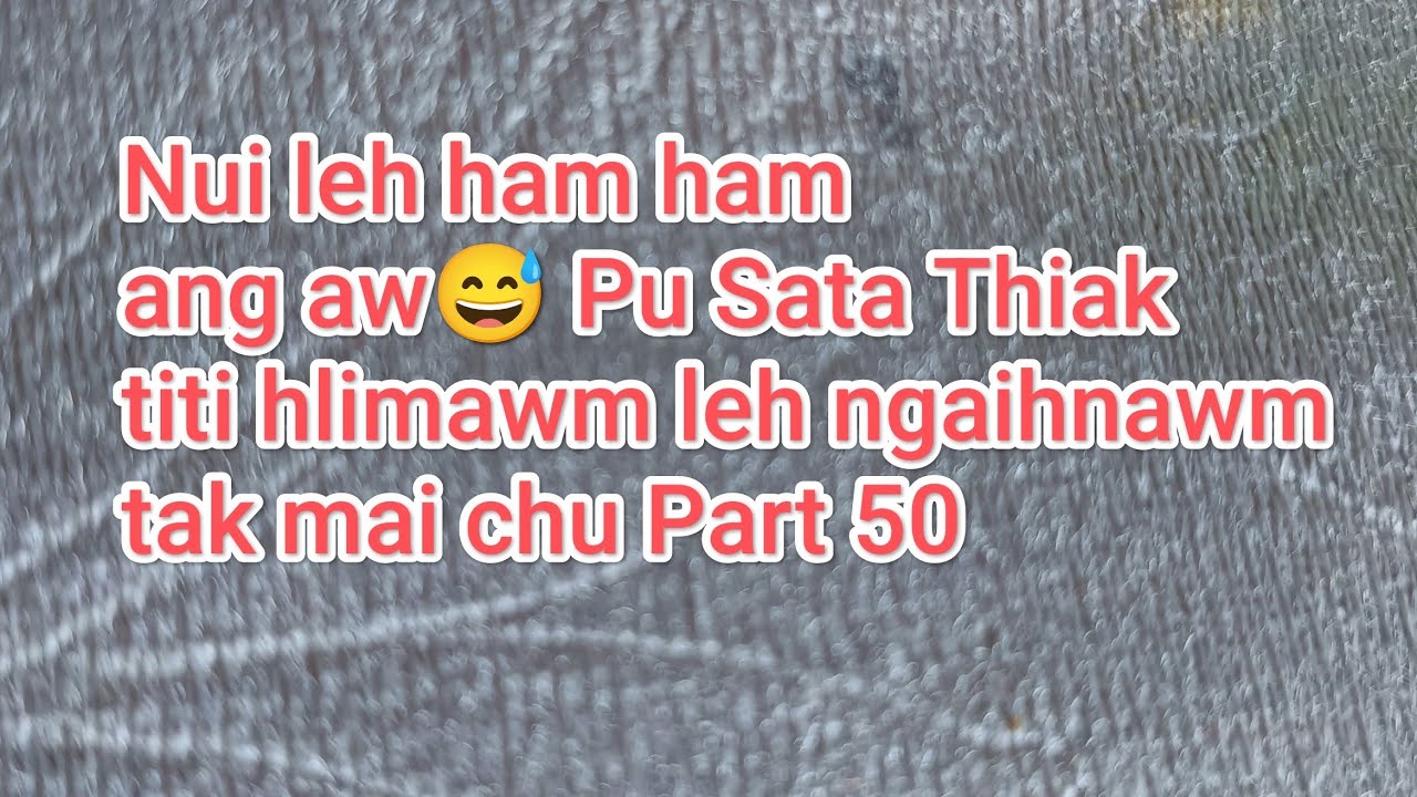 Nui ang aw khep khep mai a🤣🤣🤣 Pu Sata Part 50