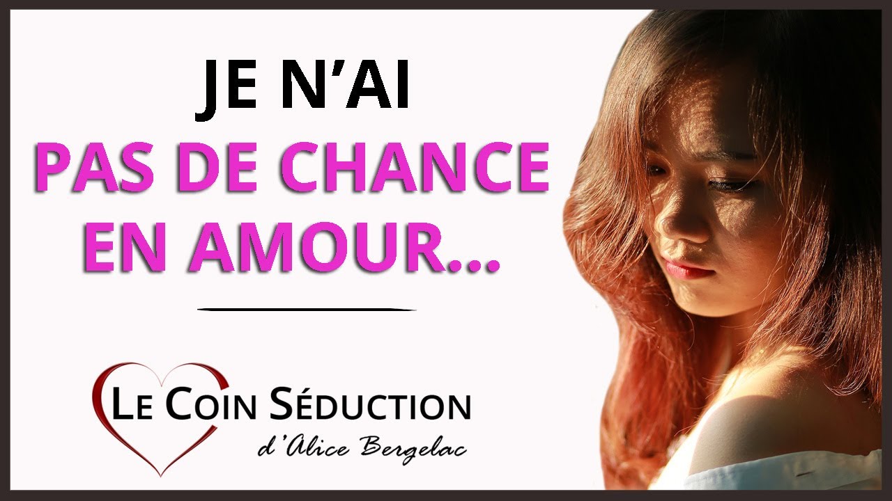 Pourquoi je n'ai PAS DE CHANCE en amour ?!