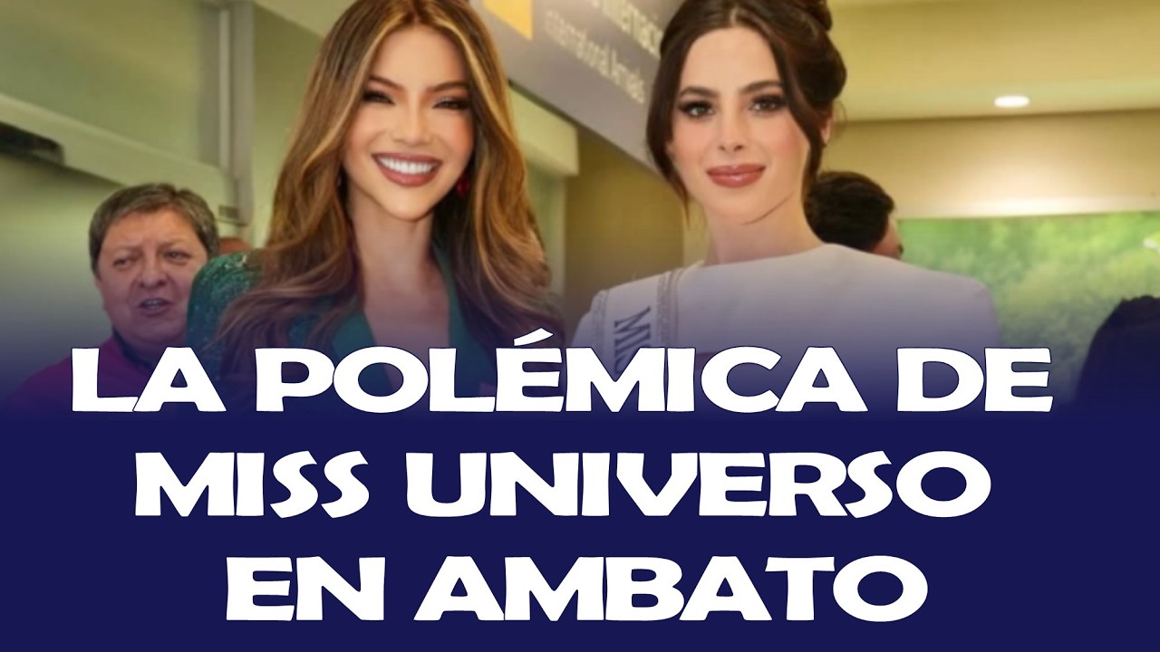 LA POLÉMICA DE MISS UNIVERSO EN AMBATO
