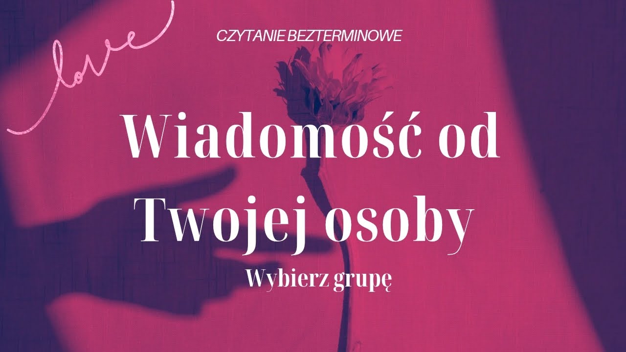 Wiadomość od Twojej osoby 💌 czytanie bezterminowe, wybierz grupę 1️⃣2️⃣