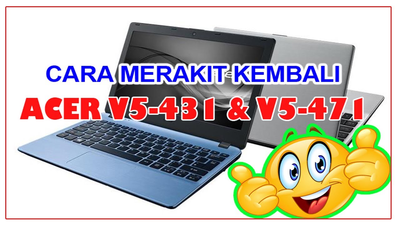 Cara Merakit Acer V5 431 atau V5 471 || how to assemble acer V5-431