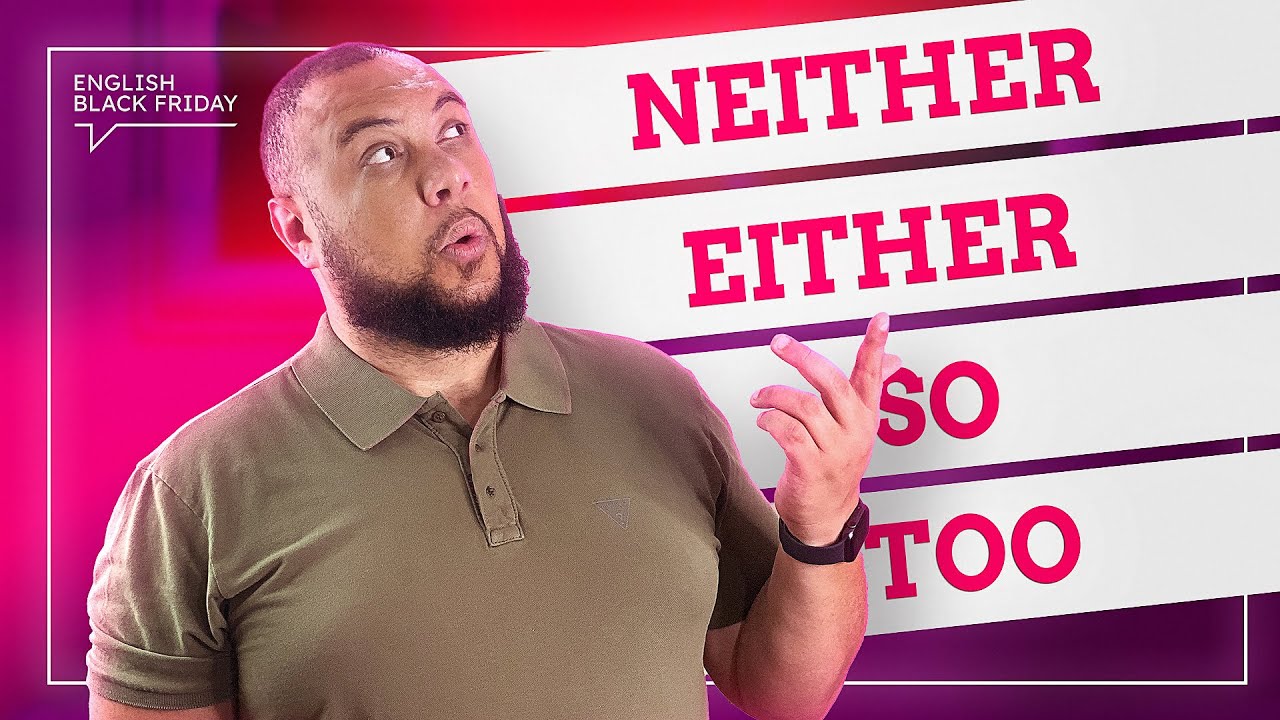 SUA CHANCE DE EVOLUIR NO INGLÊS - Neither, Either, So, Too | English Black Friday