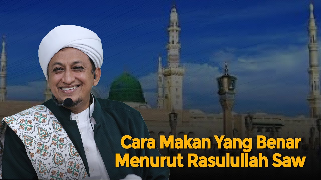 Cara Makan Yang Benar Menurut Rasulullah - Habib Hasan Bin Ismail Al muhdor