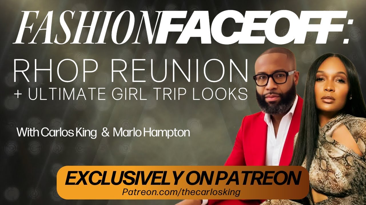 PATREON SNEAK PEEK: Carlos & Marlo recap #RHOP reunion fashions + Ultimate Girls trip Atlanta looks 