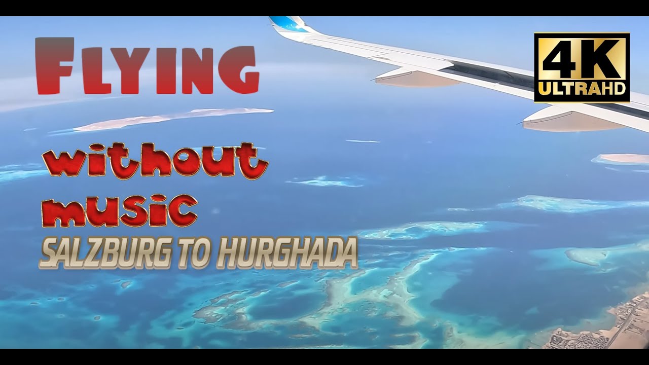 Flying from Salzburg to Hurghada 4K gopro11 uhd travelvideo ,no music #flying #hurghada #egypt