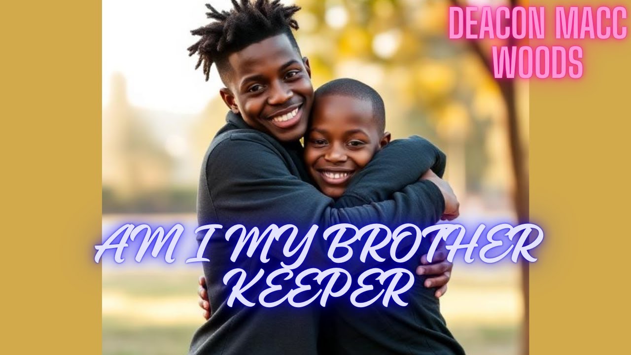Am I my brothers Keeper