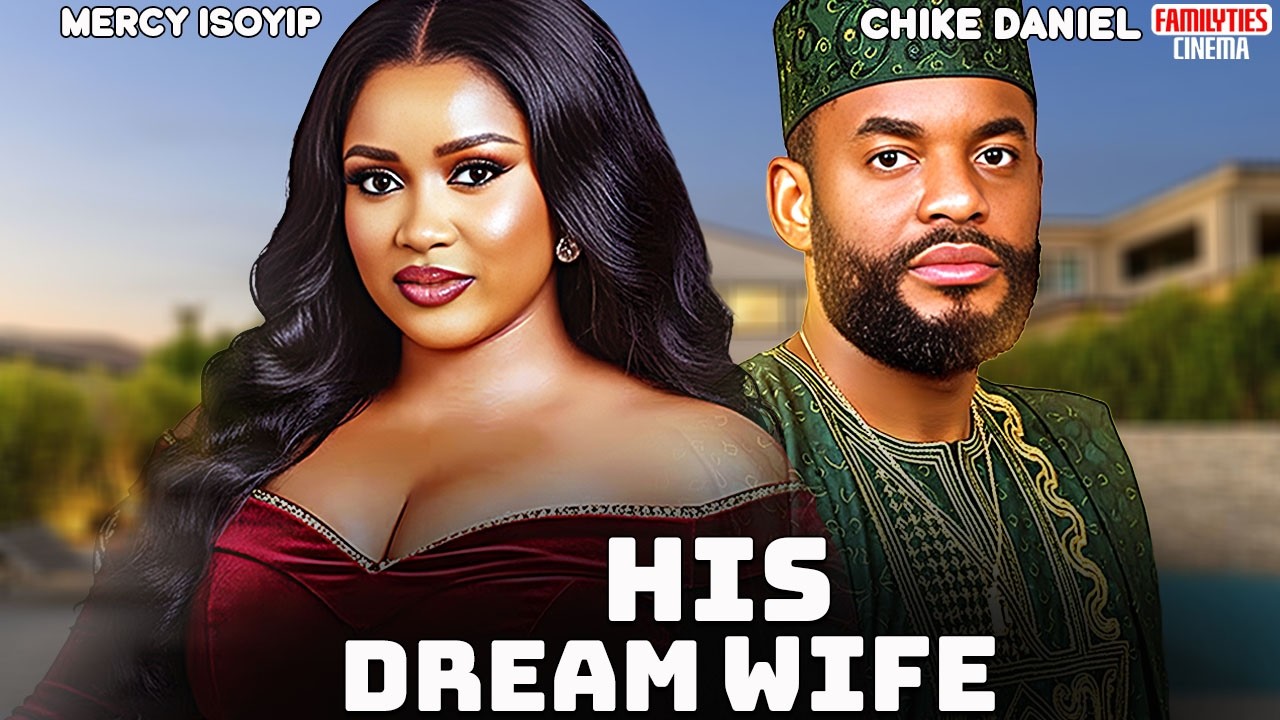 HIS DREAM WIFE - MERCY ISOYIP, CHIKE DANIEL - Nigerian Movie