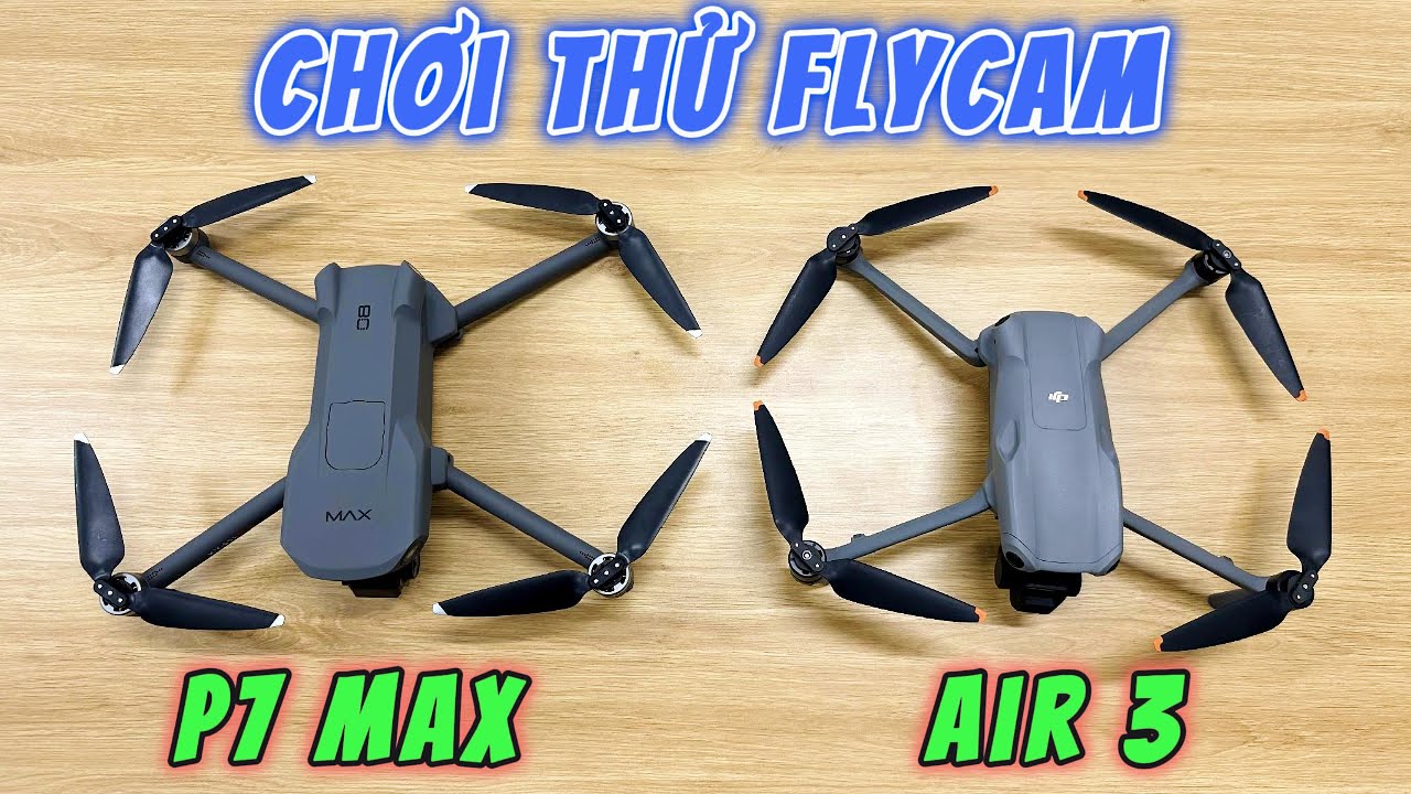 Chơi Thử Flycam P7 Max Và Air 3