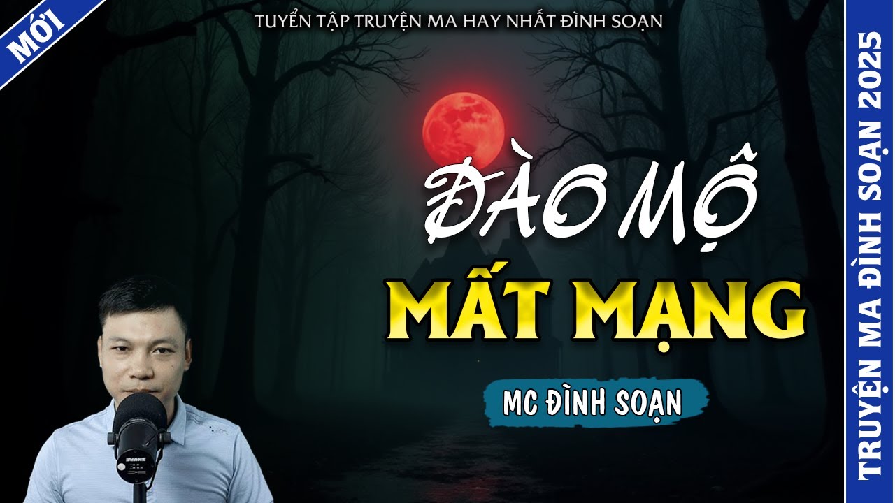 TRUYỆN MA ĐÌNH SOẠN | ĐÀO MỘ MẤT MẠNG | TRUYỆN MA 2026 MC ĐÌNH SOẠN KỂ LẠI
