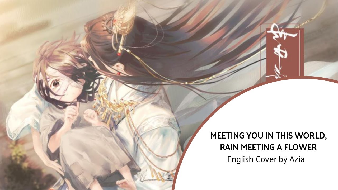 Meeting you in this world, rain meeting a flower (世中逢尔雨逢花) - English Cover by Azia (TGCF fansong)