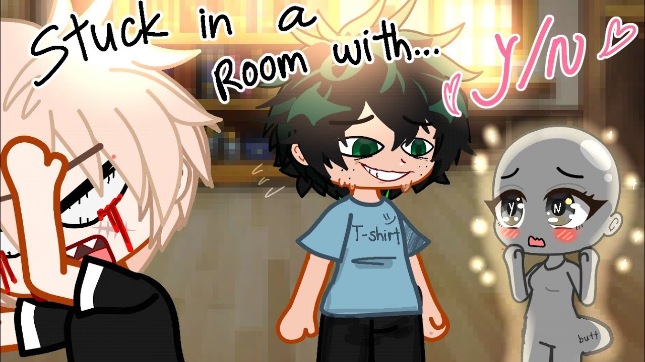 Deku and Bakugo stuck in a room with Y/N.. | MyHeroAcademia GCMM Parody |