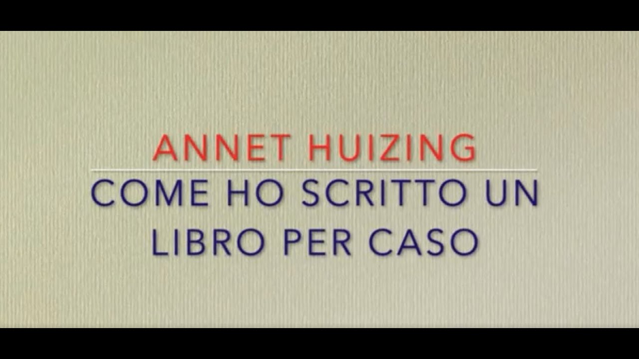 Come ho scritto un libro per caso (A. Huizing) - 25 luglio