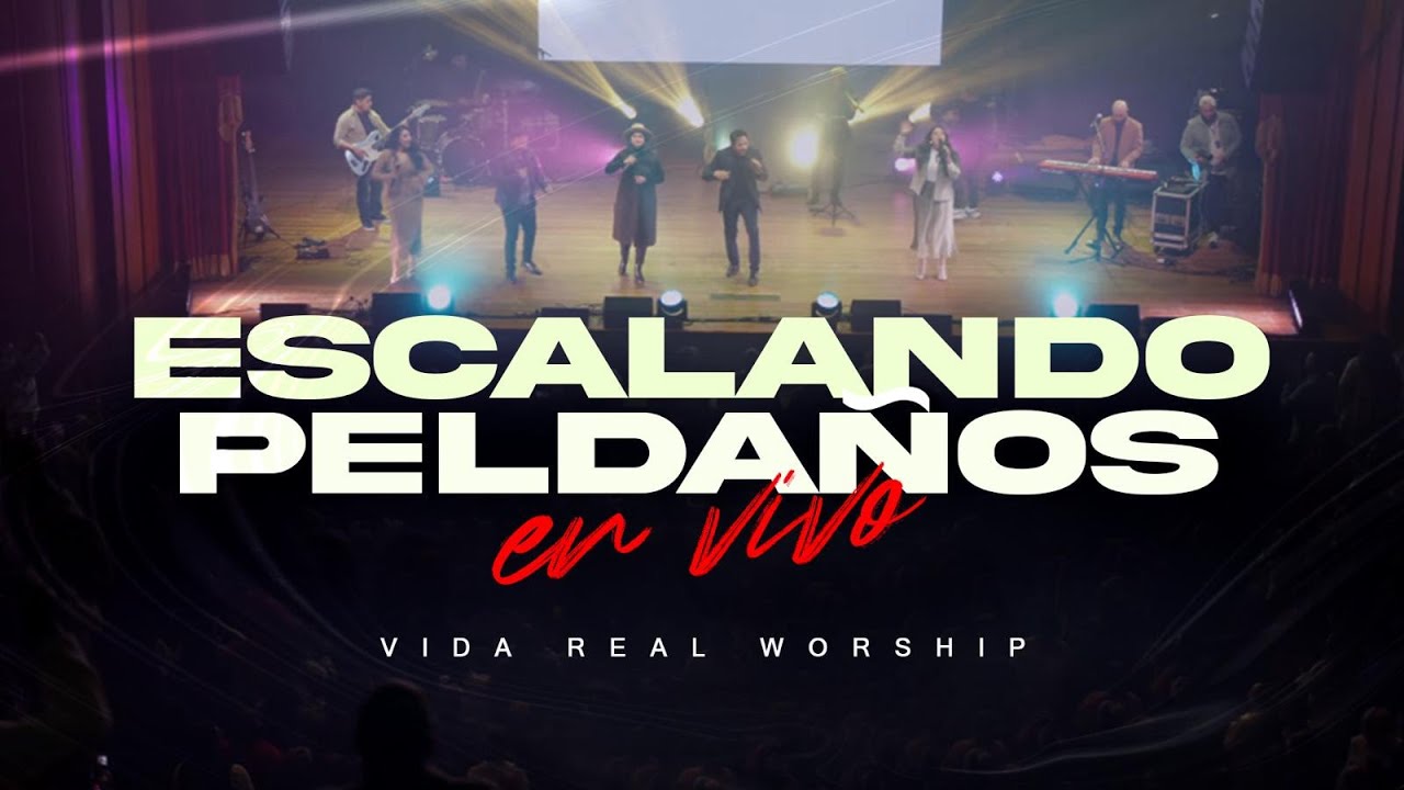 VIDA REAL WORSHIP-ESCALANDO PELDAÑOS EN VIVO