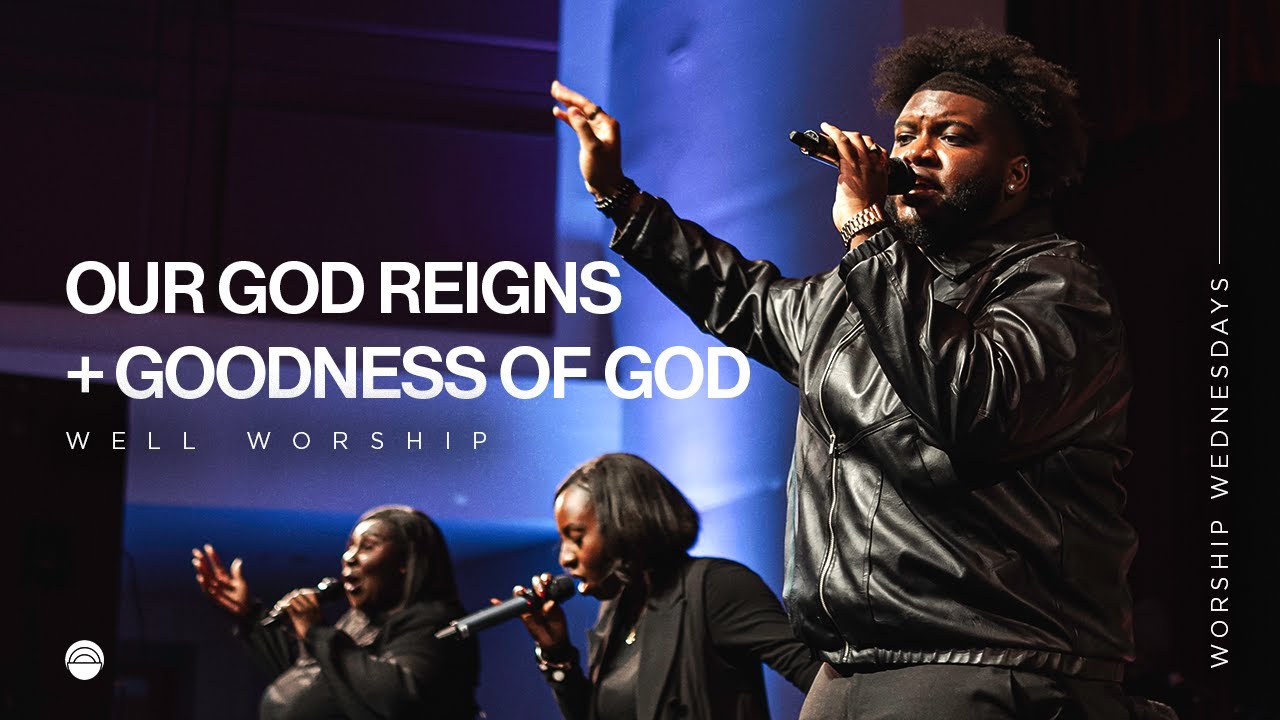 Our God Reigns + Goodness of God | Well Worship