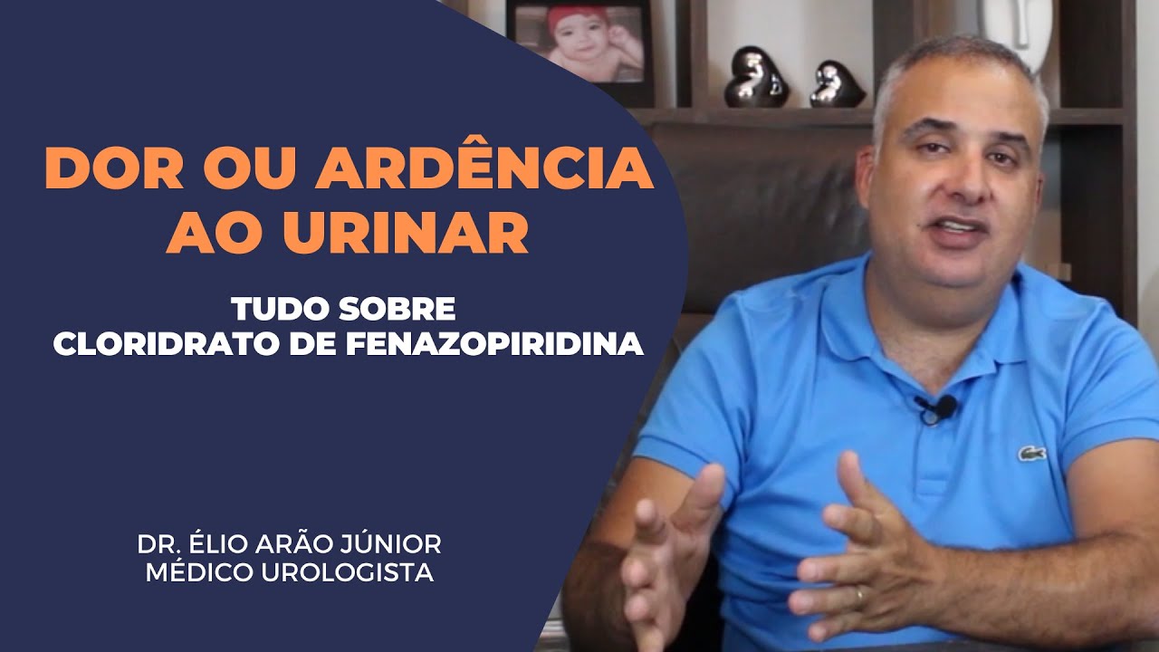 Sinto dor ou ardência ao urinar - Tudo sobre cloridrato de Fenazopiridina | Dr. Élio Arão Júnior