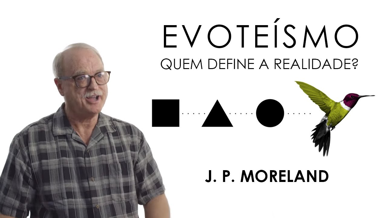 EVOTEÍSMO: Quem Define a Realidade? - J.P Moreland