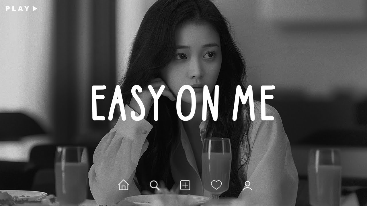Easy On Me 🎵 Sad Songs Playlist For Broken Hearts 💔 Depressing Songs 2024 That Make You Cry