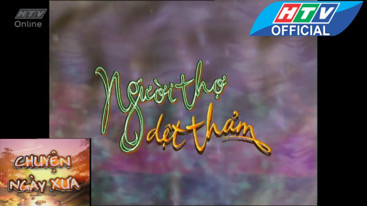 Chuyện ngày xưa | Người thợ dệt thảm | HTV