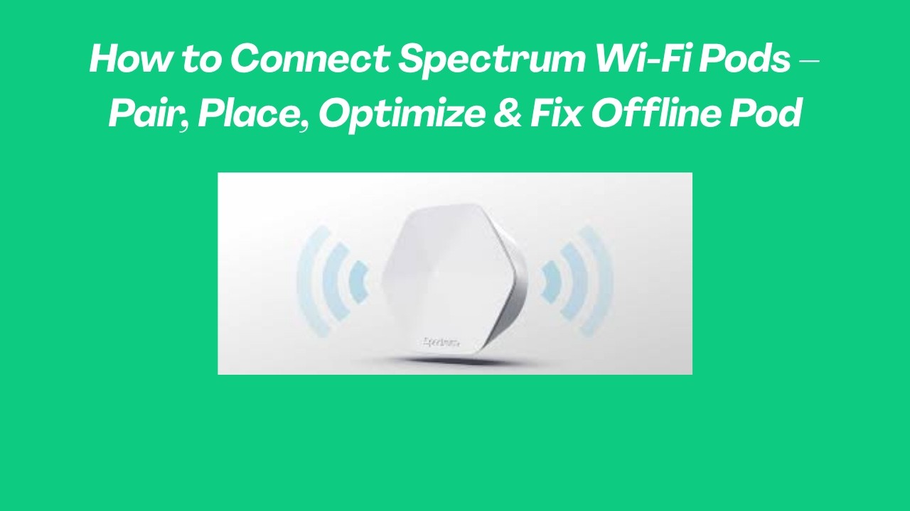 How to Connect Spectrum Wi-Fi Pods &ndash; Pair, Place, Optimize & Fix Offline Pod