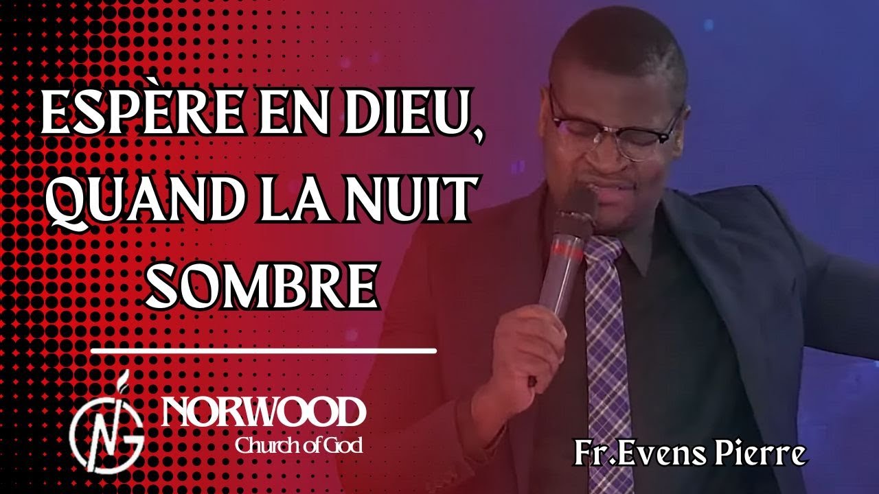 Espère en Dieu quand la nuit sombre - Fr.Evens Pierre | Louwanj | Norwood Church of God