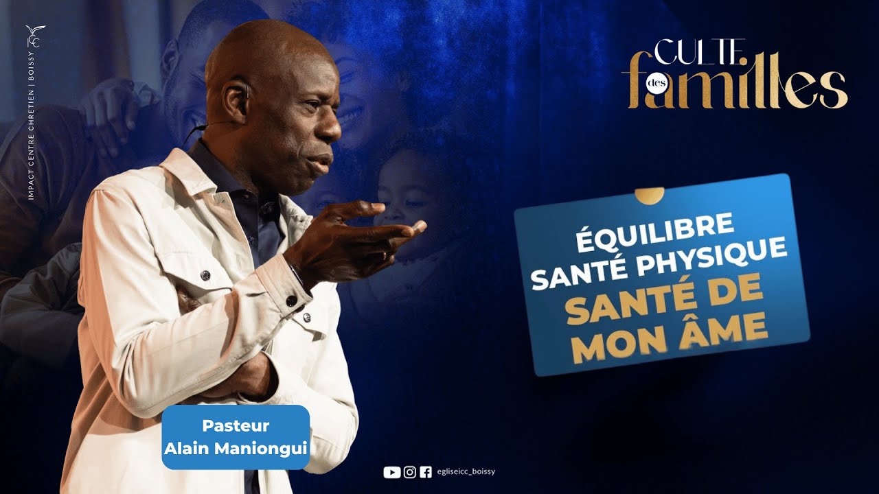 EQUILIBRE : SANTÉ PHYSIQUE, SANTÉ DE MON ÂME | CULTE DES FAMILLES - Pasteur Alain MANIONGUI