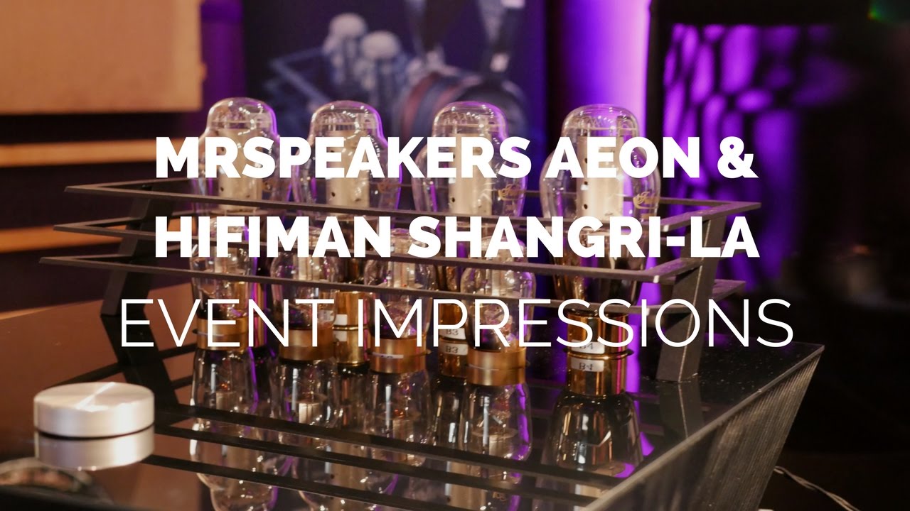 Impressions: MrSpeakers Aeon & Hifiman Shangri-la at Headroom Show