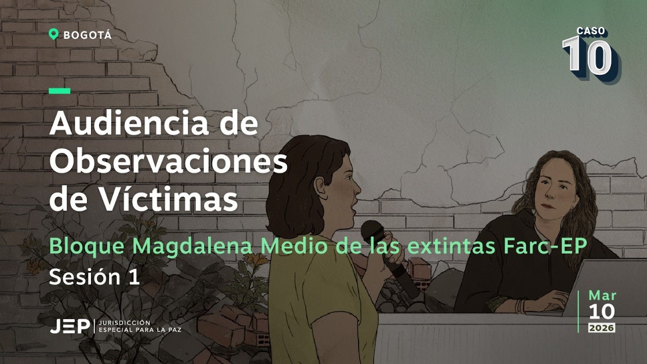 Audiencia de Observaciones de Víctimas del Bloque Magdalena Medio de las extintas Farc-EP | Sesión 1