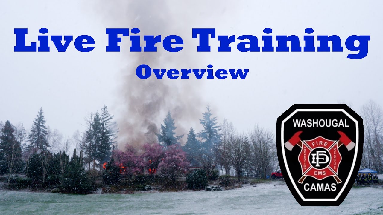 Live Fire Training Overview | Camas Washougal Fire Dept | 03.13.2020