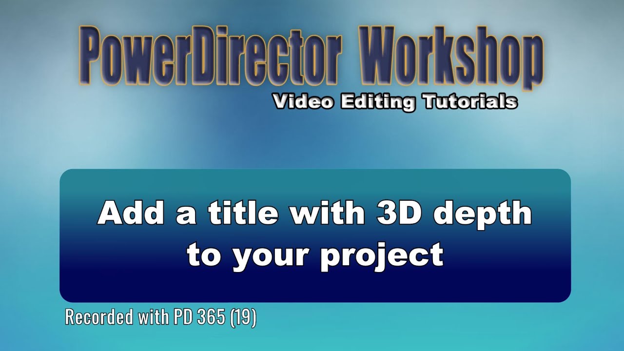 PowerDirector - Add a title with 3D depth to your project