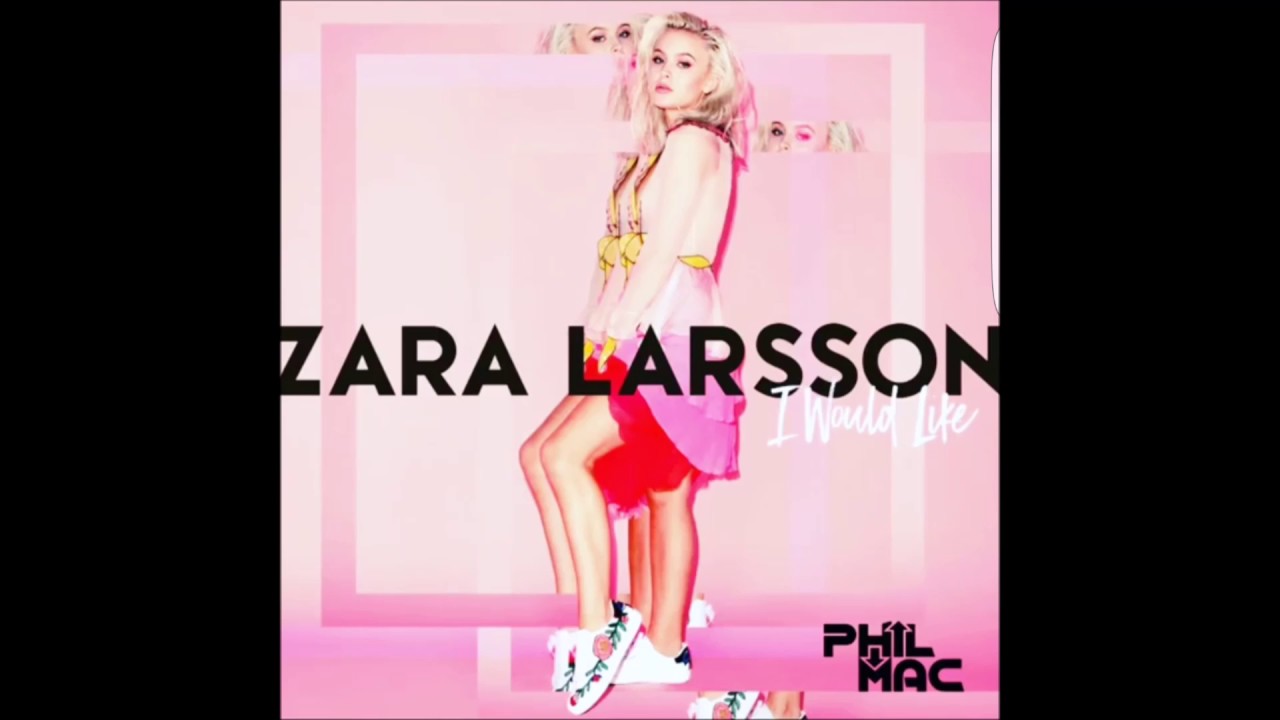 Zara Larsson - I Would Like (Phil Mac Remix) [Free Download In Comments]