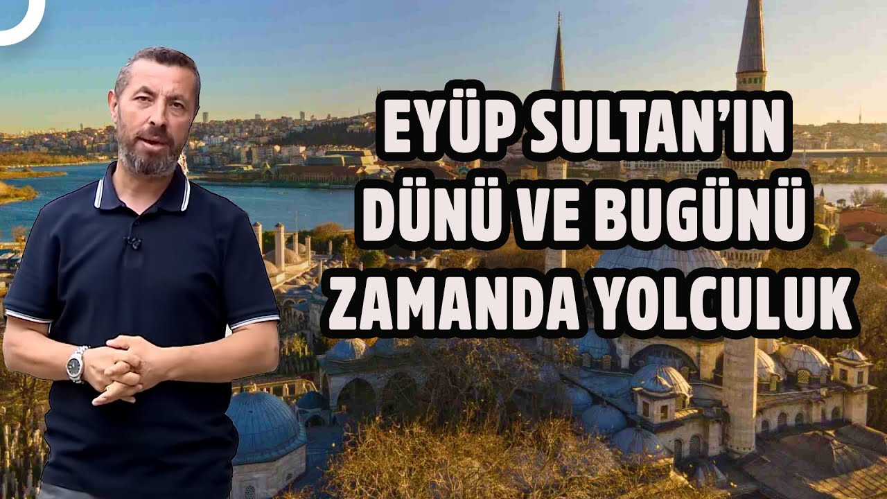 Eyüp Sultan'da Değişim: Osmanlı’dan Günümüze Yolculuk! | Geçmişe Yürüyen Adam 6.Bölüm