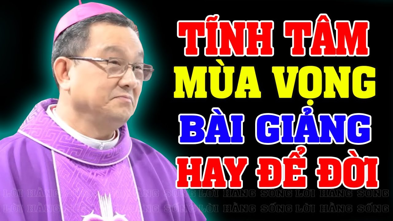 TĨNH TÂM MÙA VỌNG | Bài giảng HAY ĐỂ ĐỜI CHO GIỚI TRẺ của ĐC Giuse Đỗ Quang Khang