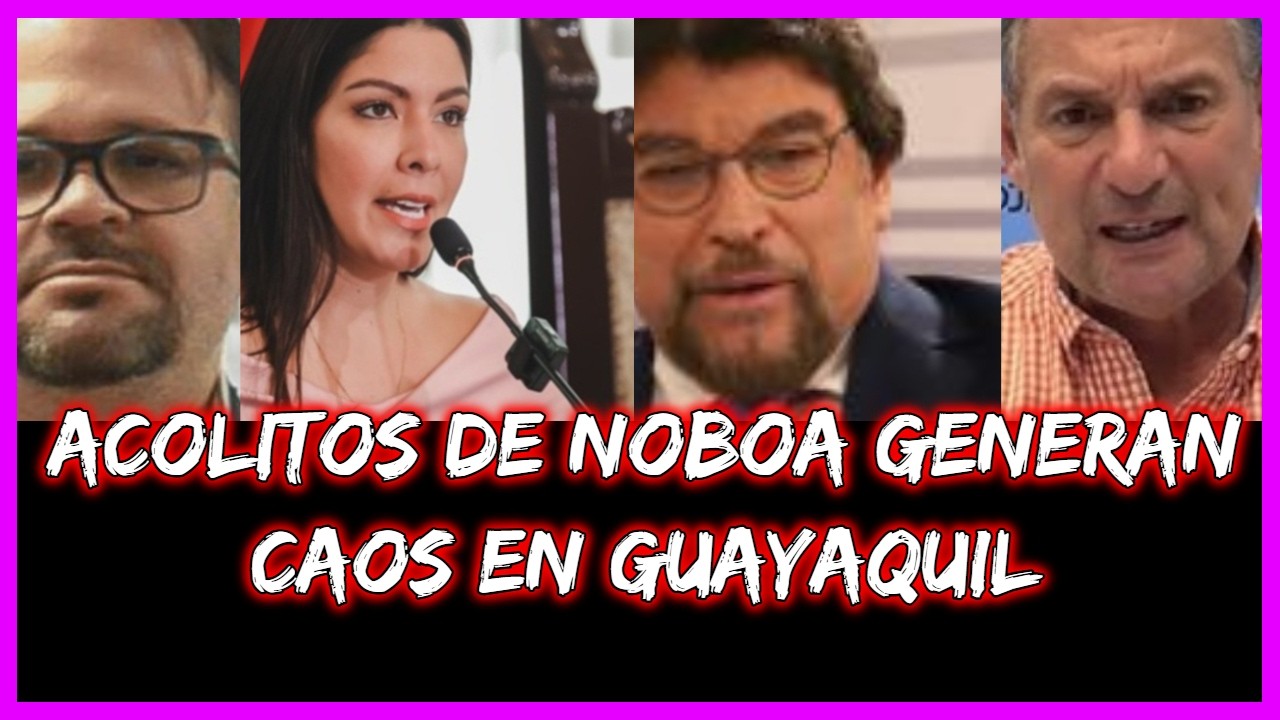 Acolitos de Noboa generan Caos en Guayaquil