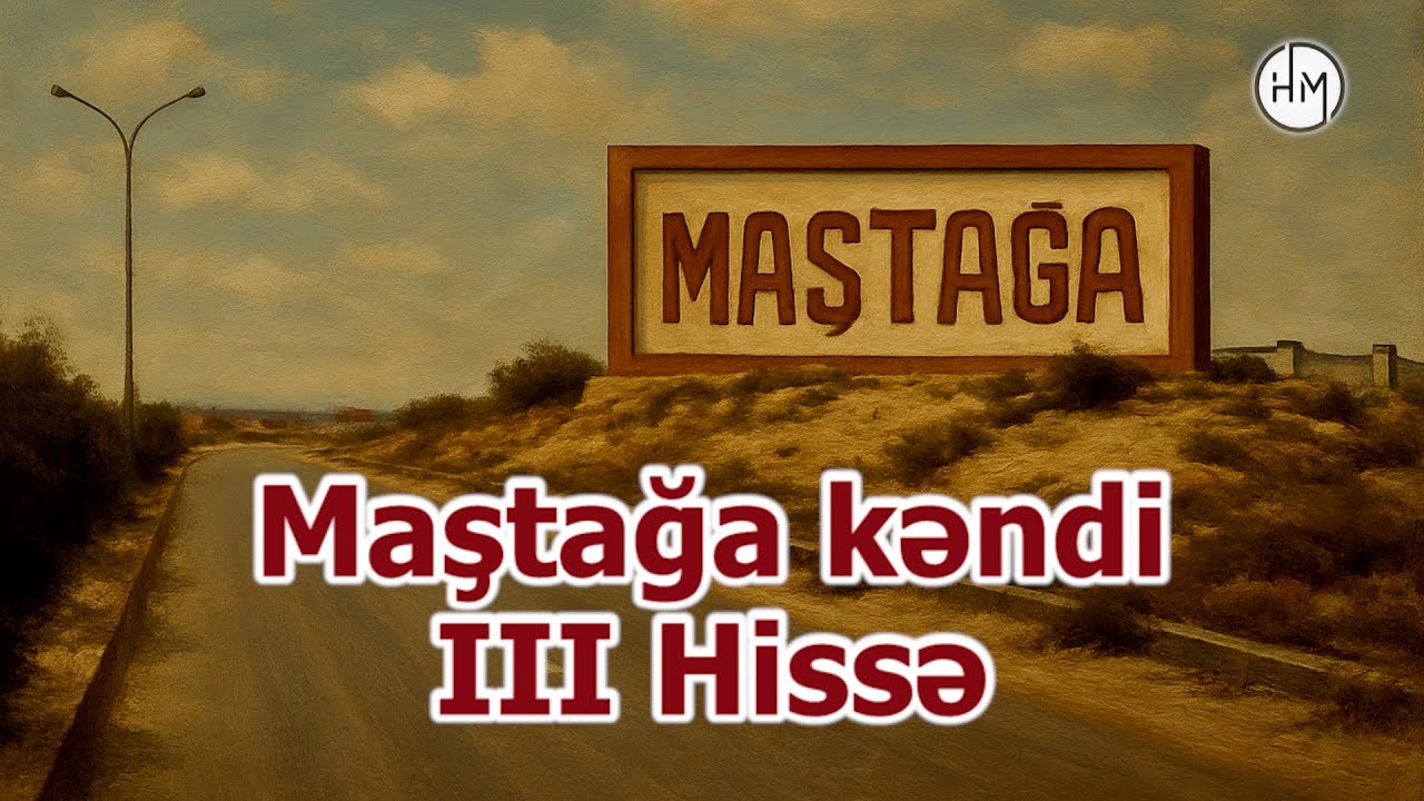 Maştağa kəndi - III Hissə