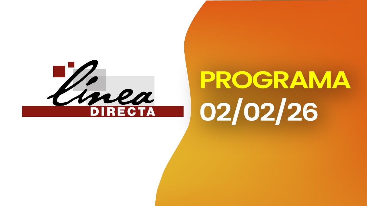 #ENVIVO | LINEA DIRECTA – LUNES 02 de febrero  de 2026
