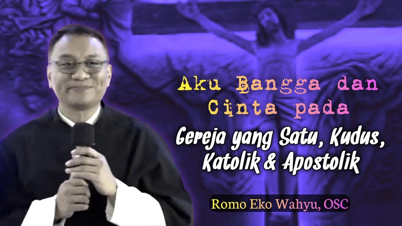 GEREJA YANG SATU, KUDUS, KATOLIK DAN APOSTOLIK - Kebangunan Rohani Katolik Romo Eko Wahyu, OSC