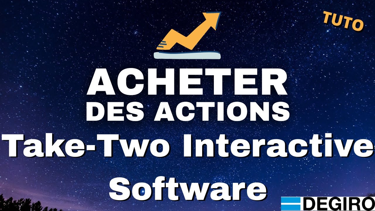 Comment Acheter Des Actions Take-Two Interactive Software en Bourse - TUTO FR Degiro