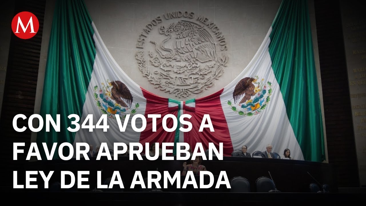 Aprueban nueva Ley de la Armada de M&eacute;xico en la C&aacute;mara de Diputados